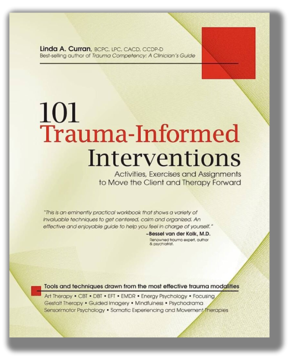 101 Trauma-Informed Interventions: Activities, Exercises and Assignments to Move the Client and Therapy Forward