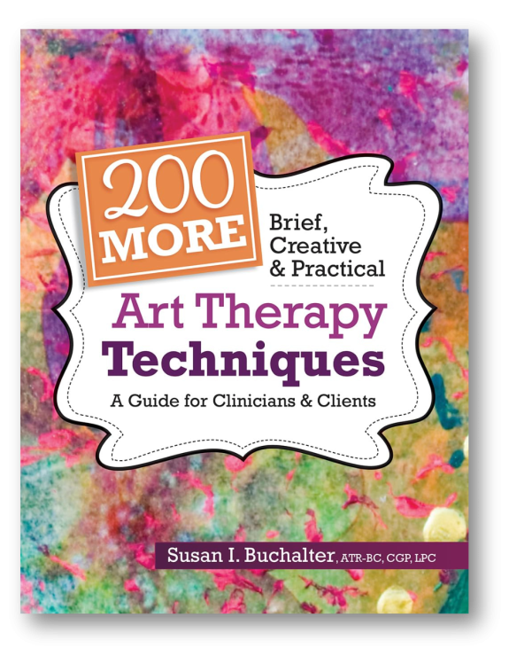 200 More Brief, Creative & Practical Art Therapy Techniques: A Guide for Clinicians & Clients