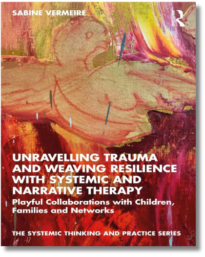 Unravelling Trauma and Weaving Resilience with Systemic and Narrative Therapy: Playful Collaborations with Children, Families and Networks