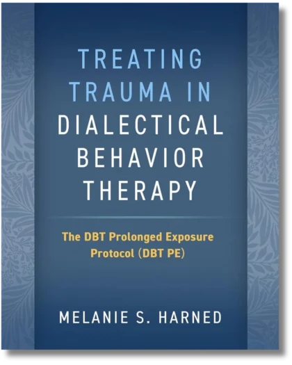 Treating Trauma in Dialectical Behavior Therapy: The DBT Prolonged Exposure Protocol
