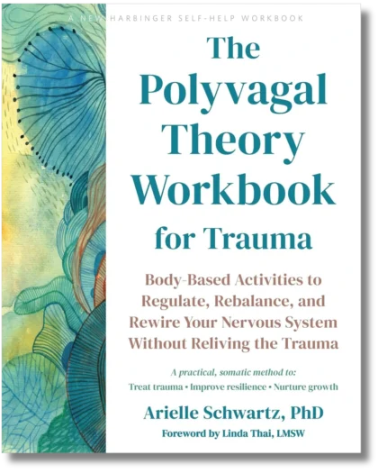 The Polyvagal Theory Workbook for Trauma: Body-Based Activities to Regulate, Rebalance, and Rewire Your Nervous System Without Reliving the Trauma