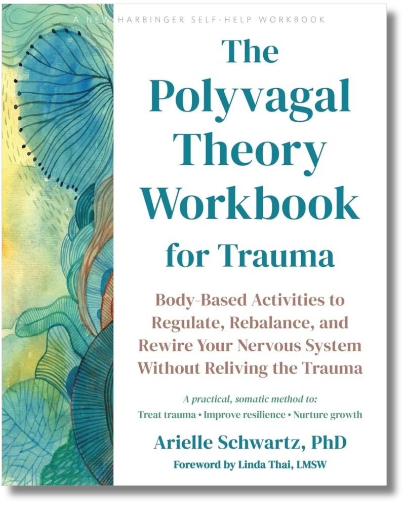 The Polyvagal Theory Workbook for Trauma: Body-Based Activities to Regulate, Rebalance, and Rewire Your Nervous System Without Reliving the Trauma